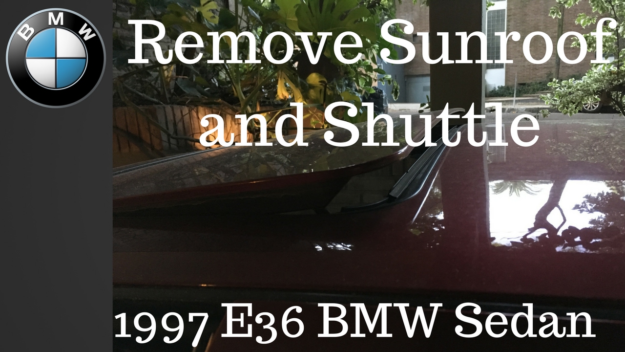 Sunroof and Shuttle Removal E36 BMW