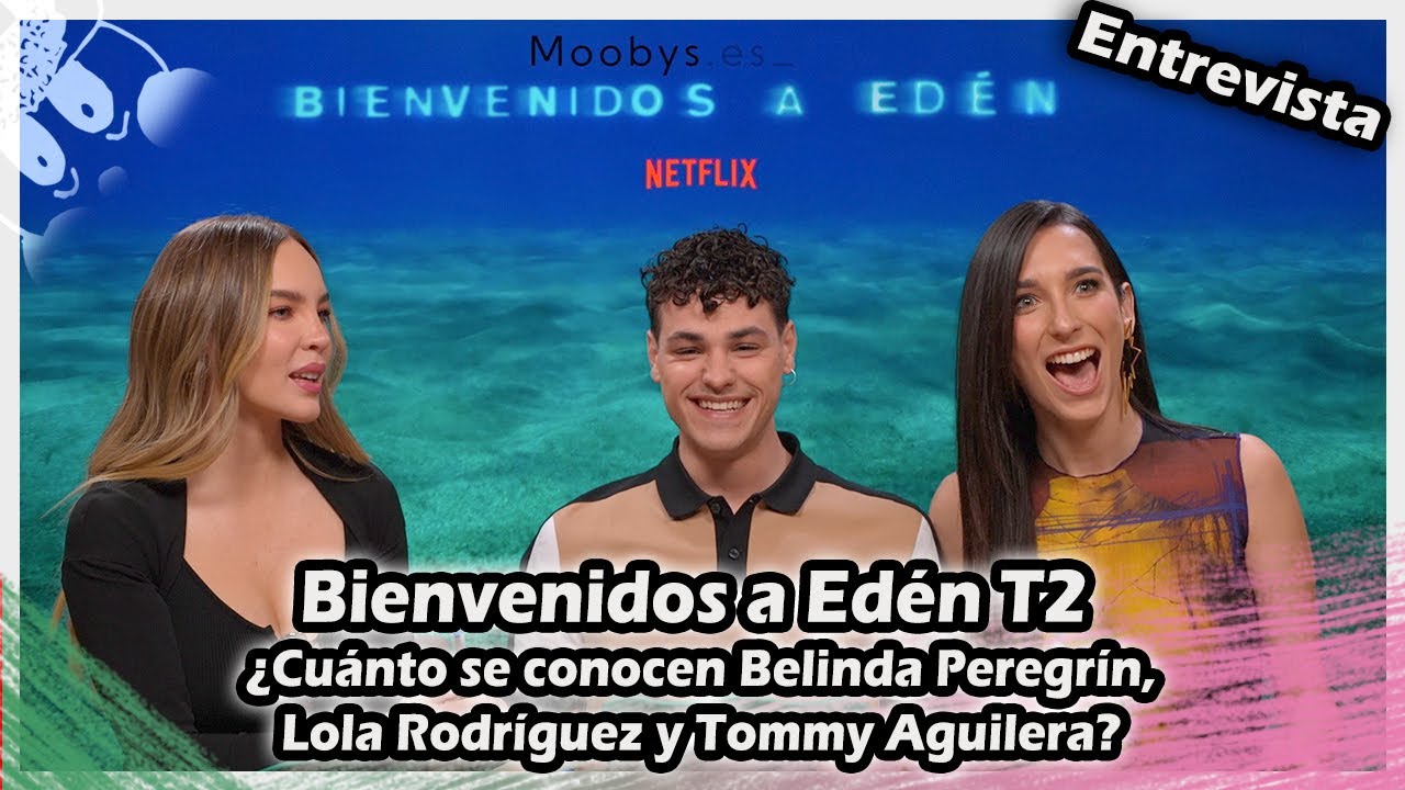 #Series Bienvenidos a Edén T2 ¿Cuánto se conocen Belinda Peregrín, Lola Rodríguez y Tommy Aguilera?
