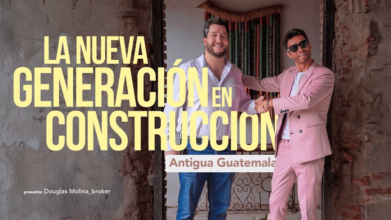 LA NUEVA GENERACIÓN DE CONSTRUCTORES EN ANTIGUA GUATEMALA