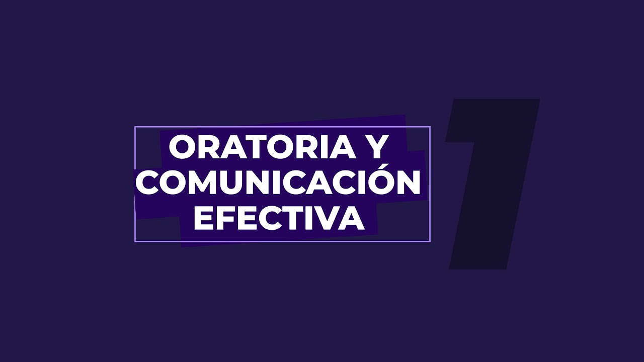 Oratoria y Comunicaci&oacute;n Efectiva - Clase 1