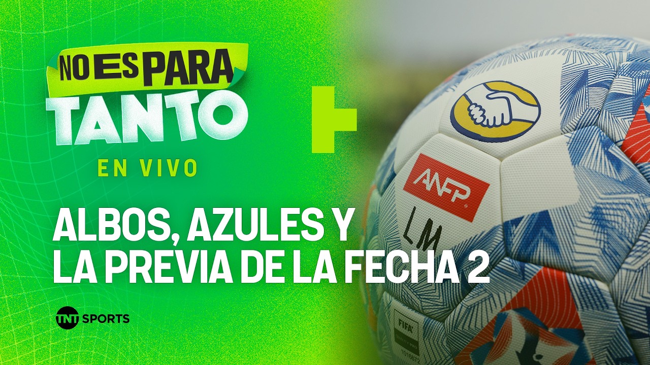 ⚪🟢 Novedades Albas, Azules y la previa de la Fecha 2 | No es para tanto - capítulo 469