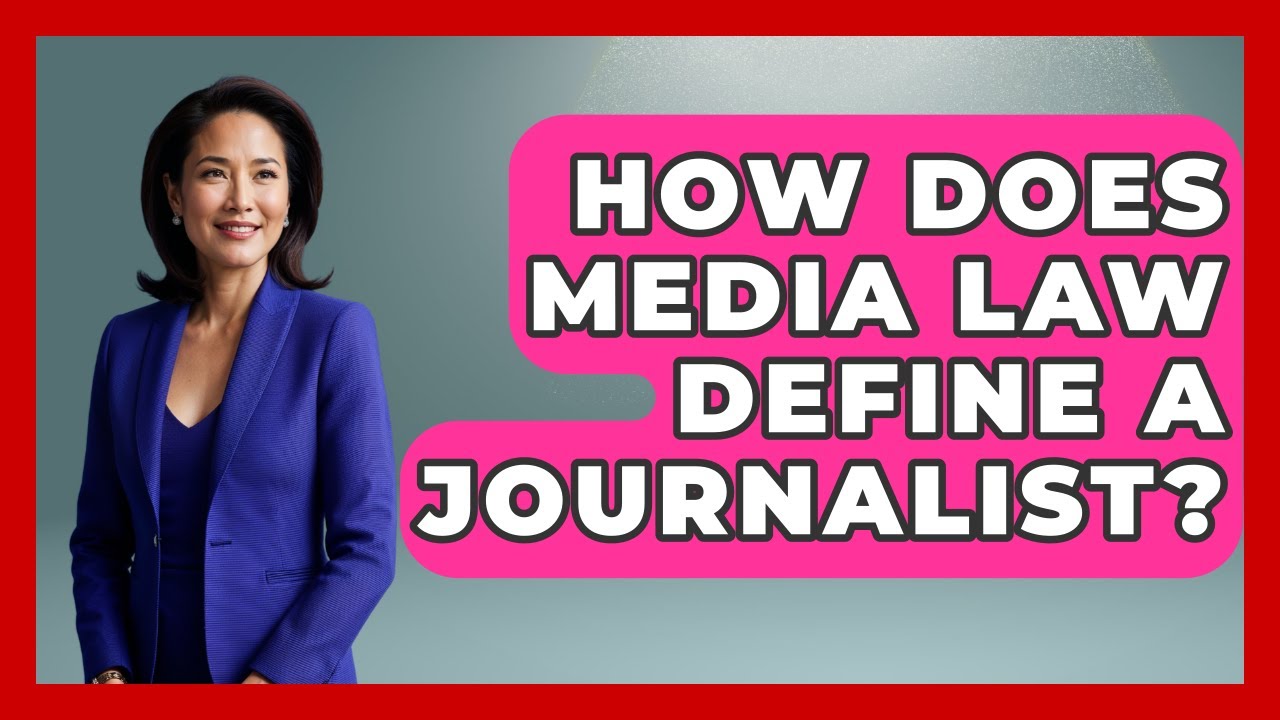How Does Media Law Define a Journalist? | Journalism Explained News