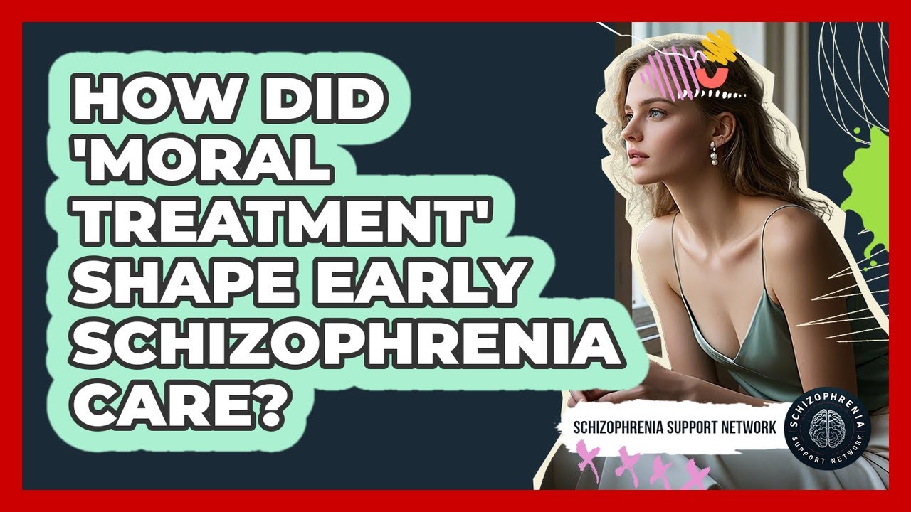 How Did 'Moral Treatment' Shape Early Schizophrenia Care? - Schizophrenia Support Network