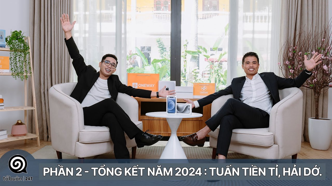 Phần 2 - Tổng kết năm 2024 : Tuấn Tiền Tỉ, Hải Dớ.