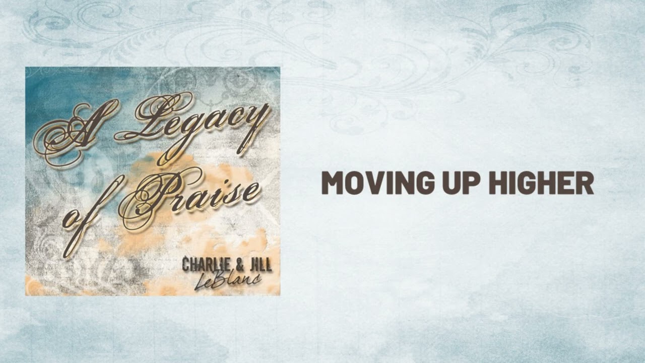 Charlie & Jill LeBlanc | Moving Up Higher