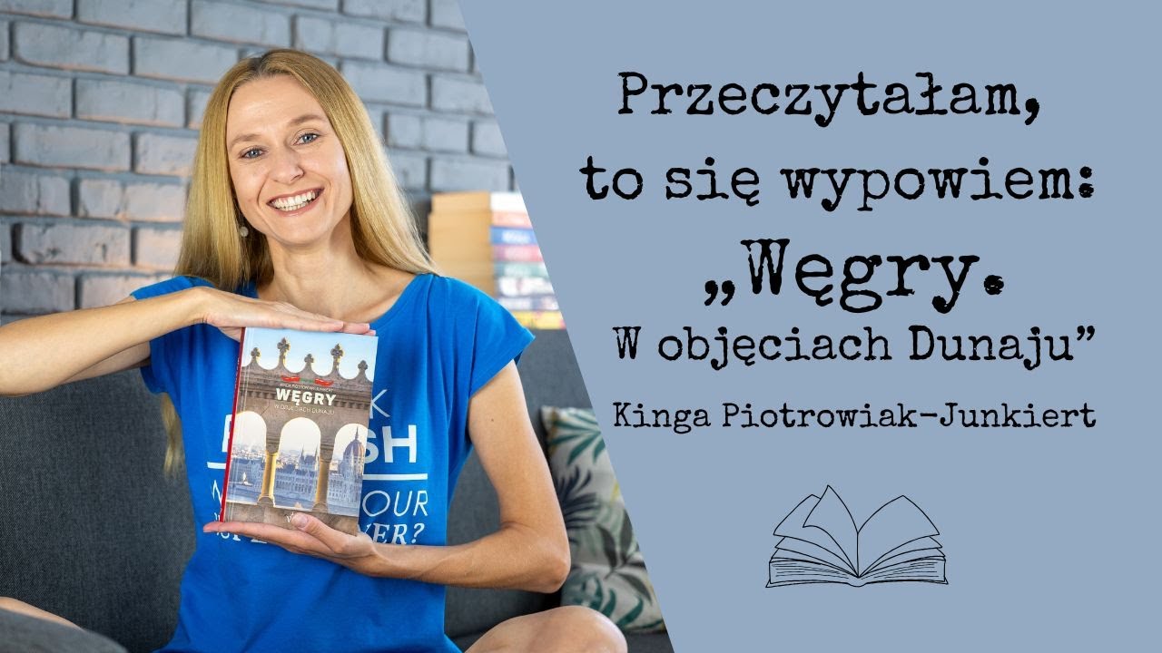 Przeczytałam, to się wypowiem #122: „Węgry. W objęciach Dunaju” Kinga Piotrowiak-Junkiert