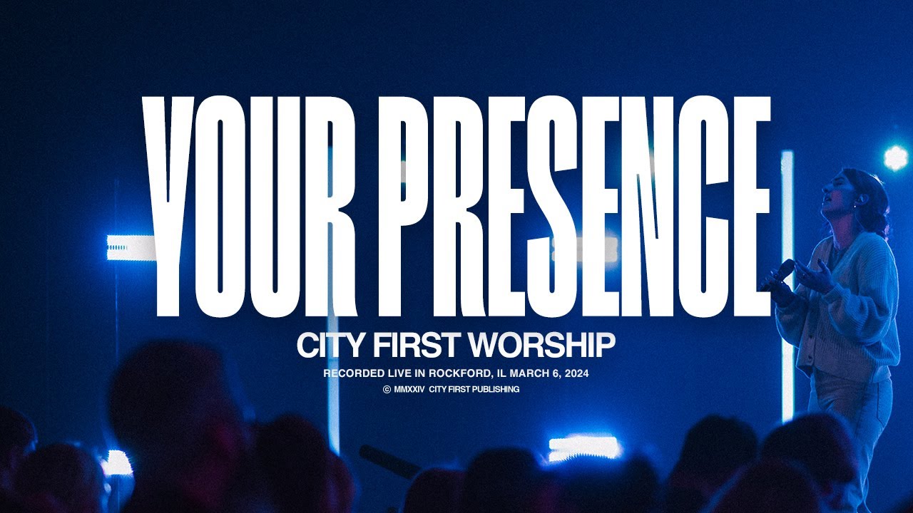 CITY FIRST WORSHIP - YOUR PRESENCE (Live) - OFFICIAL VIDEO