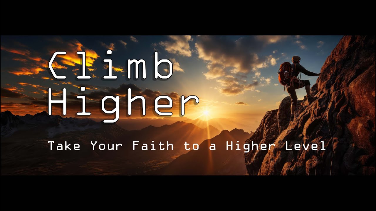 Climb Higher - Take Your Faith to a Higher Level