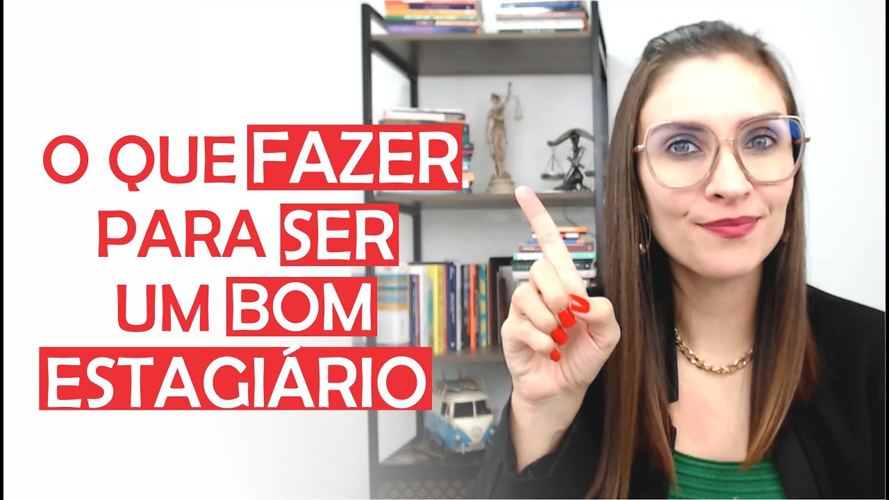 O Que Fazer Para Ser Um Bom Estagiário - Prof. Fran - Descomplicando o Direito