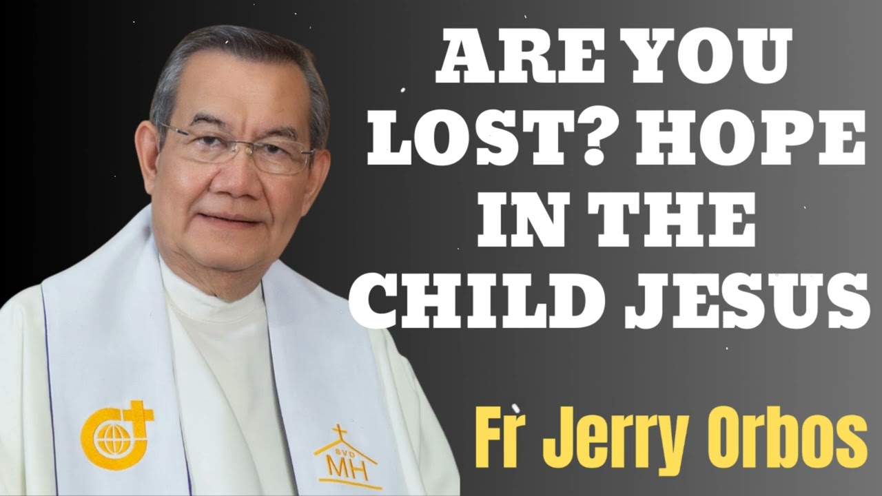 ARE YOU LOST?  HOPE IN THE CHILD JESUS- Fr. Jerry Orbos