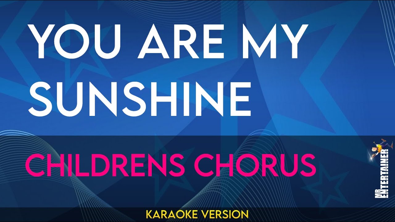 You Are My Sunshine - Childrens Chorus (KARAOKE)