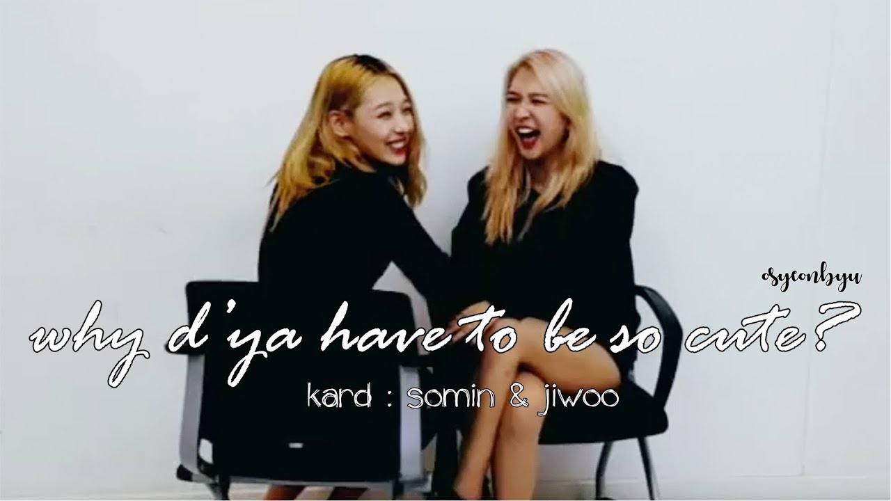 somin x jiwoo - sowoo ♡ why d'ya have to be so cute? | kard