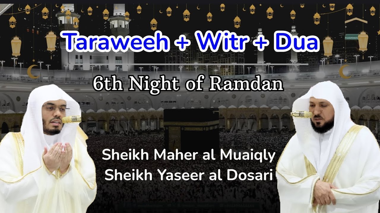 Taraweeh + Witr + Dua | 6th Night of Ramdan| Sheikh Maher al Muaiqly & Sheikh Yaseer al Dosari 