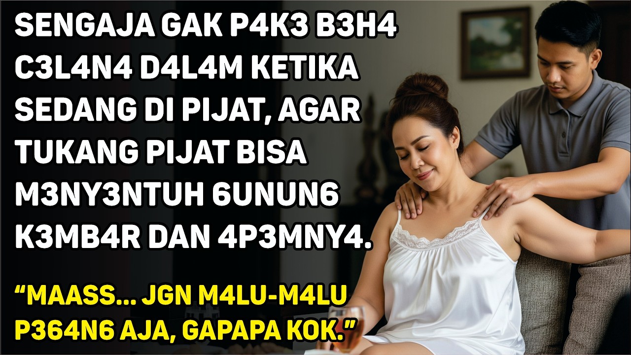 TANTE JANDA JATUH CINTA PADA TUKANG PIJAT, KARENA PIJATANNYA BIKIN TANTE JANDA MERASA NYAMAN.