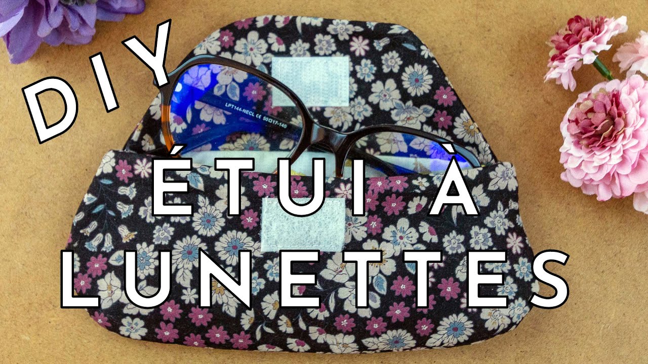 Coudre un étui à lunettes - Tuto couture pour débutant