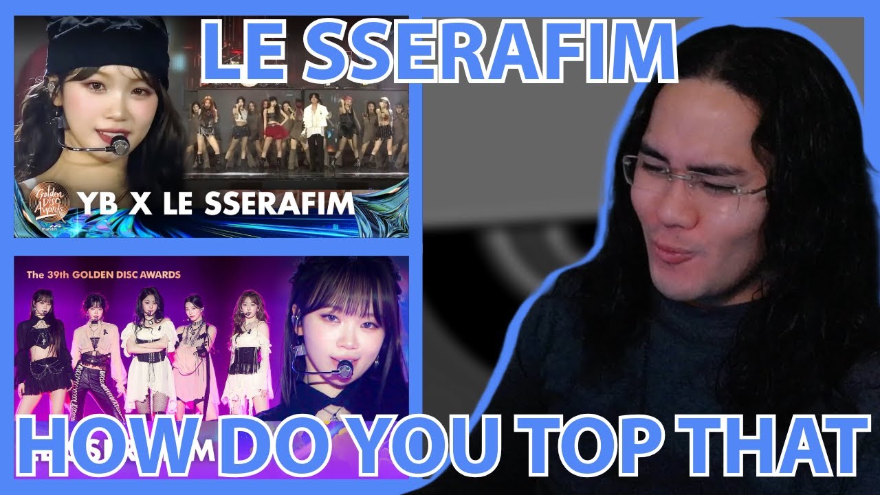 LE SSERAFIM | 38TH + 39TH GOLDEN DISC AWARDS | WE ONLY GET BANGERS FROM THEM  | REACTION