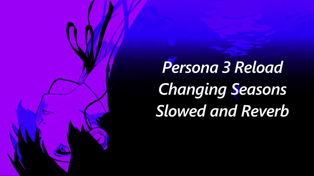 Persona 3 Reload : Changing Seasons *Slowed and Reverb*