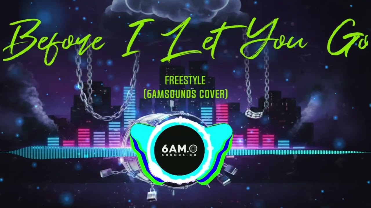Before I Let You Go   Freestyle 6AMSOUNDS Cover