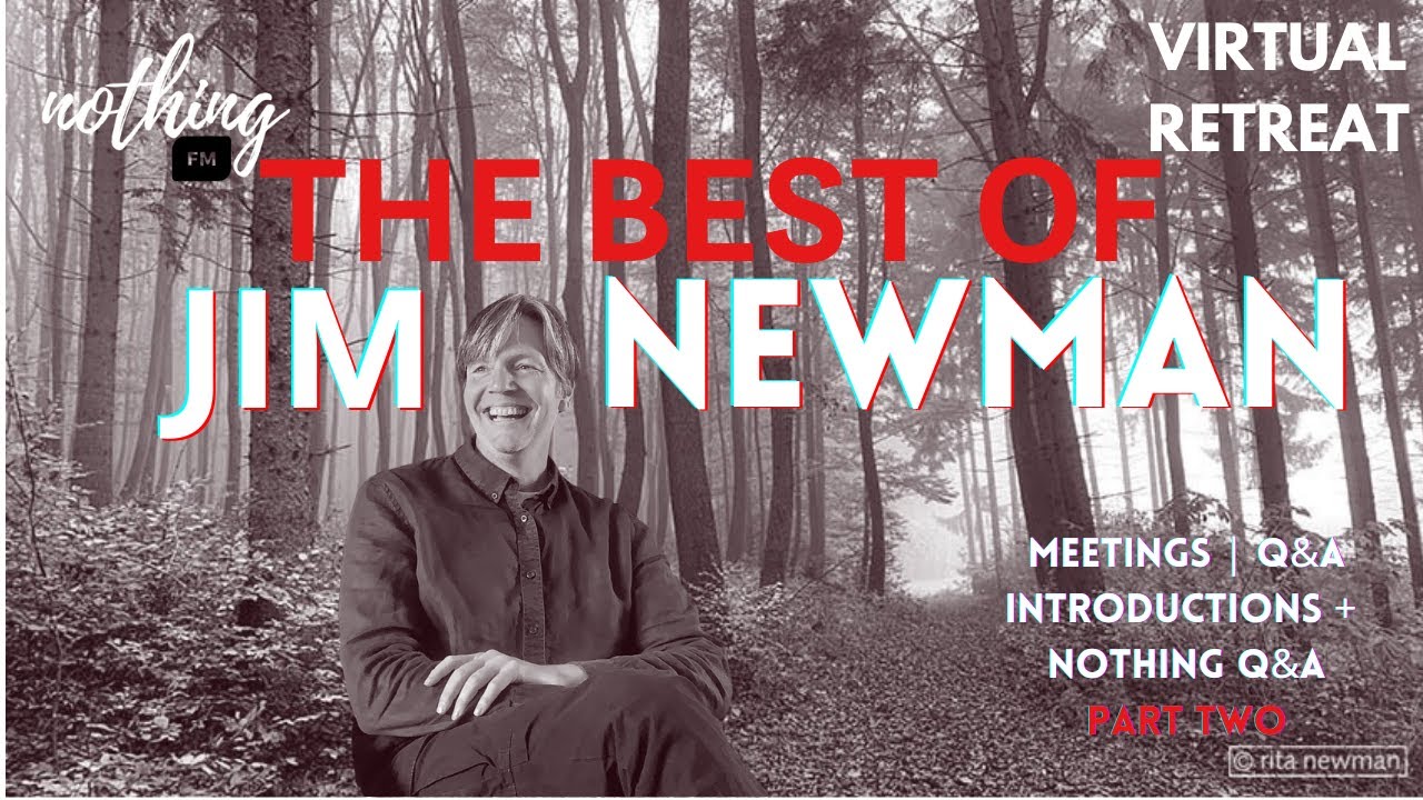 JIM NEWMAN | The BEST of Nonduality Meetings and Introduction | Virtual Retreat
