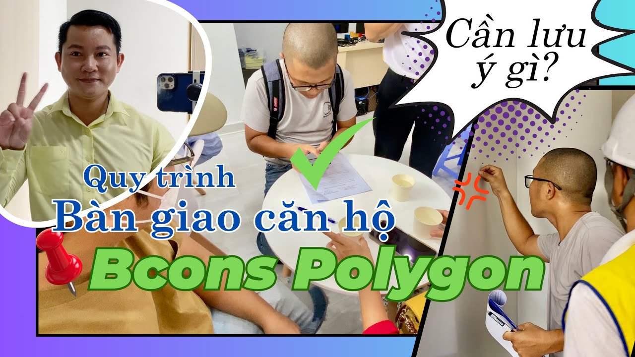 B&agrave;n Giao Căn Hộ Bcons Polygon | Quy Tr&igrave;nh Chi Tiết & Lưu &Yacute; Quan Trọng