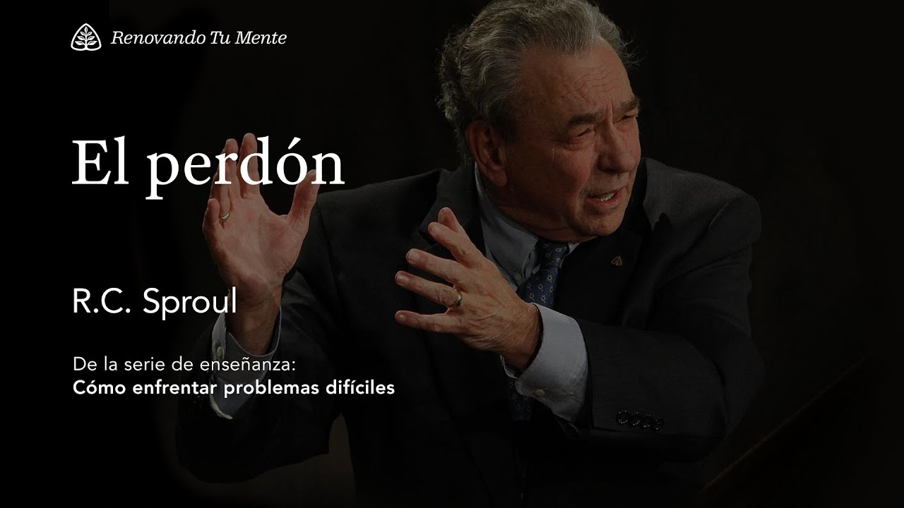 El perdón: Renovando Tu Mente con R.C. Sproul