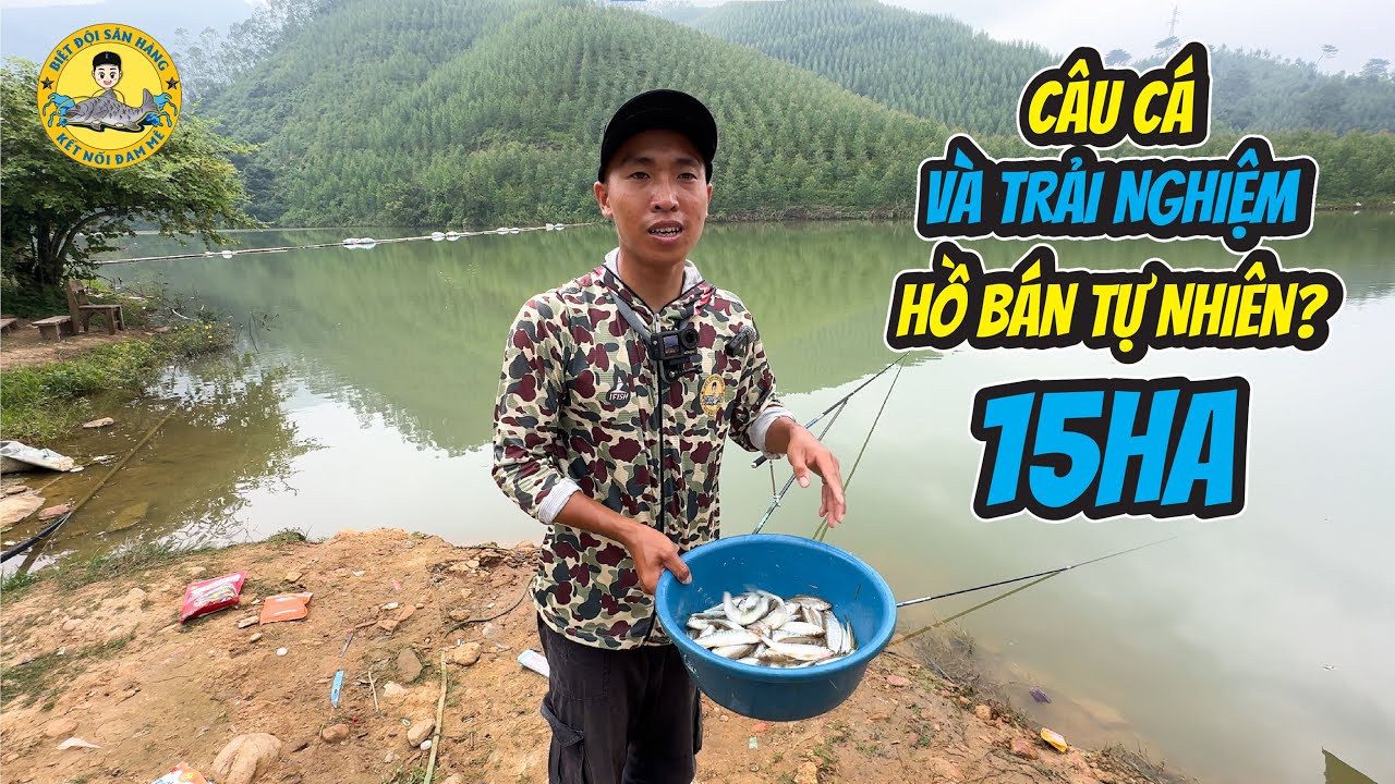 Câu Cá và Trải Nghiệm Hồ Câu Bán Tự Nhiên 15HA?
