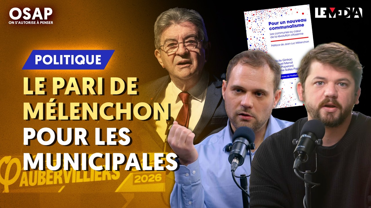 COMMUNALISME : LE PARI DE MÉLENCHON POUR LES MUNICIPALES (PAUL ELEK ET MANUEL MENAL)
