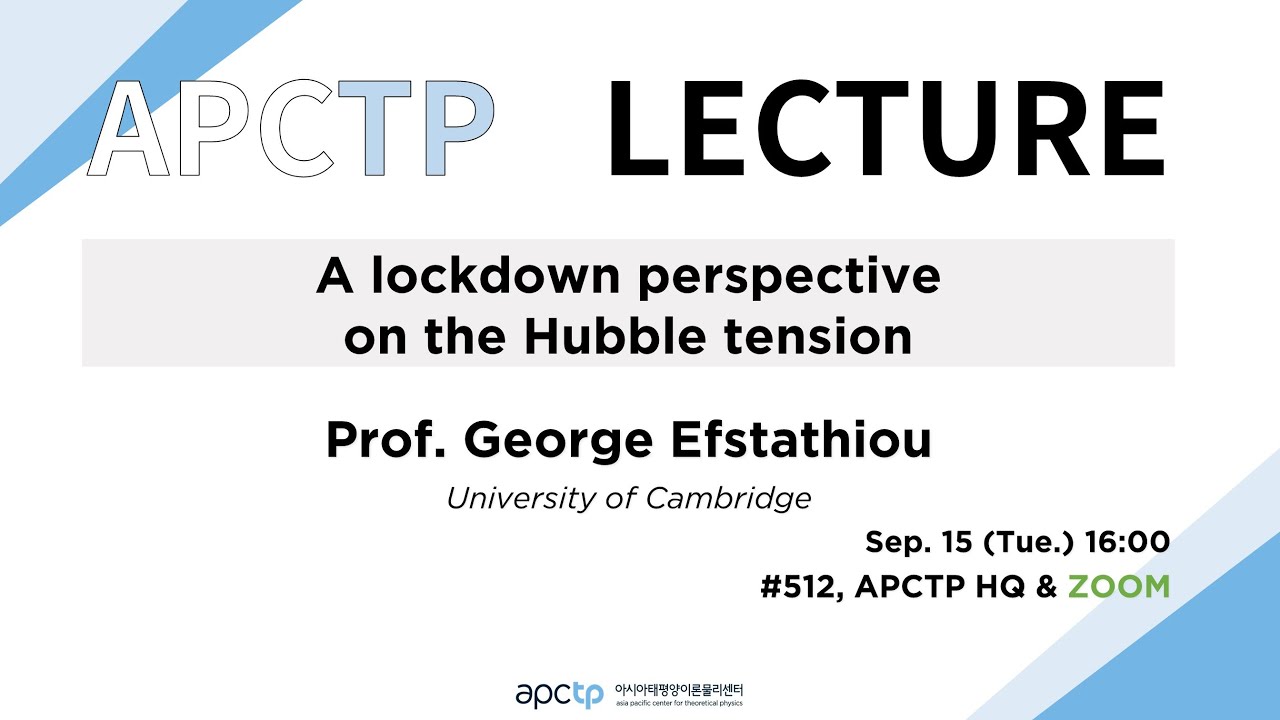 [APCTP LECTURE] A lockdown perspectiveon the Hubble tension｜Prof. George Efstathiou