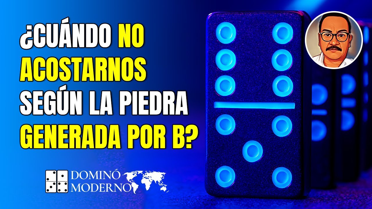 ¿Cuándo NO acostarnos según la piedra generada por B? #domino