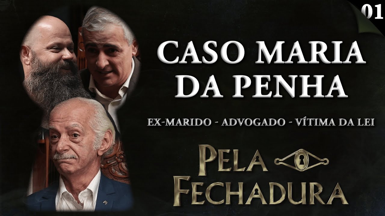 CASO MARIA DA PENHA:  EX-MARIDO, ADVOGADO CRIMINALISTA E VÍTIMA DA LEI - Pela Fechadura #001