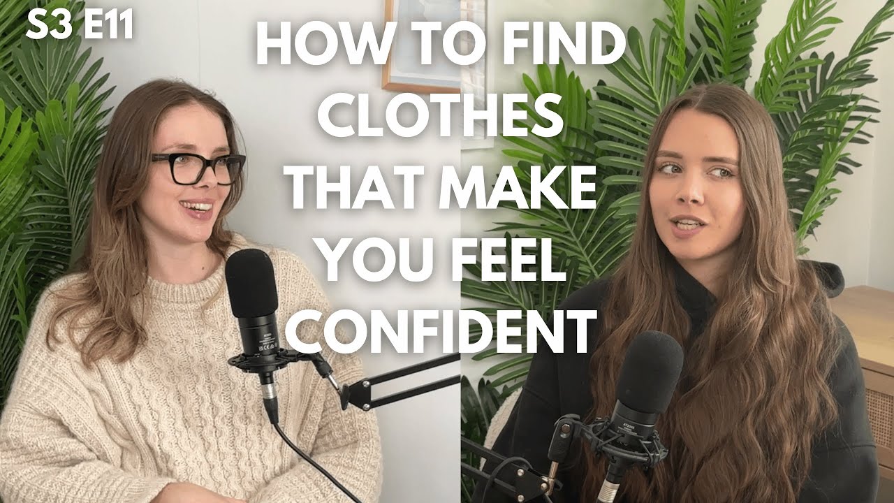 How to feel more confident in clothes | My Big Sister Podcast | S3 E11