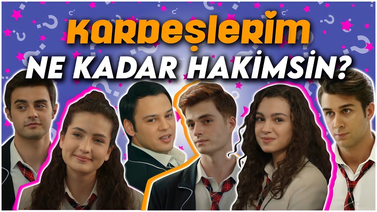KARDEŞLERİM DİZİSİNE NE KADAR HAKİMSİN? | Bu Zamana Kadar Yapılmış En Zor Test