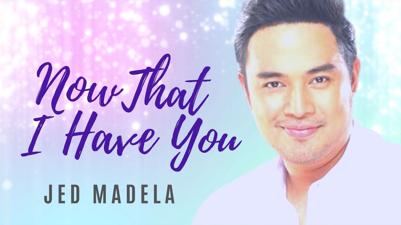 Jed Madela - Now That I Have You (lyric video)
