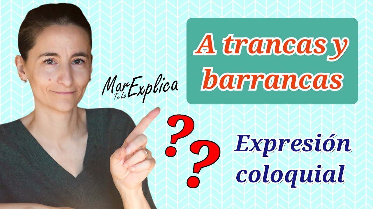 🤔 A trancas y barrancas [expresión coloquial, modismo]