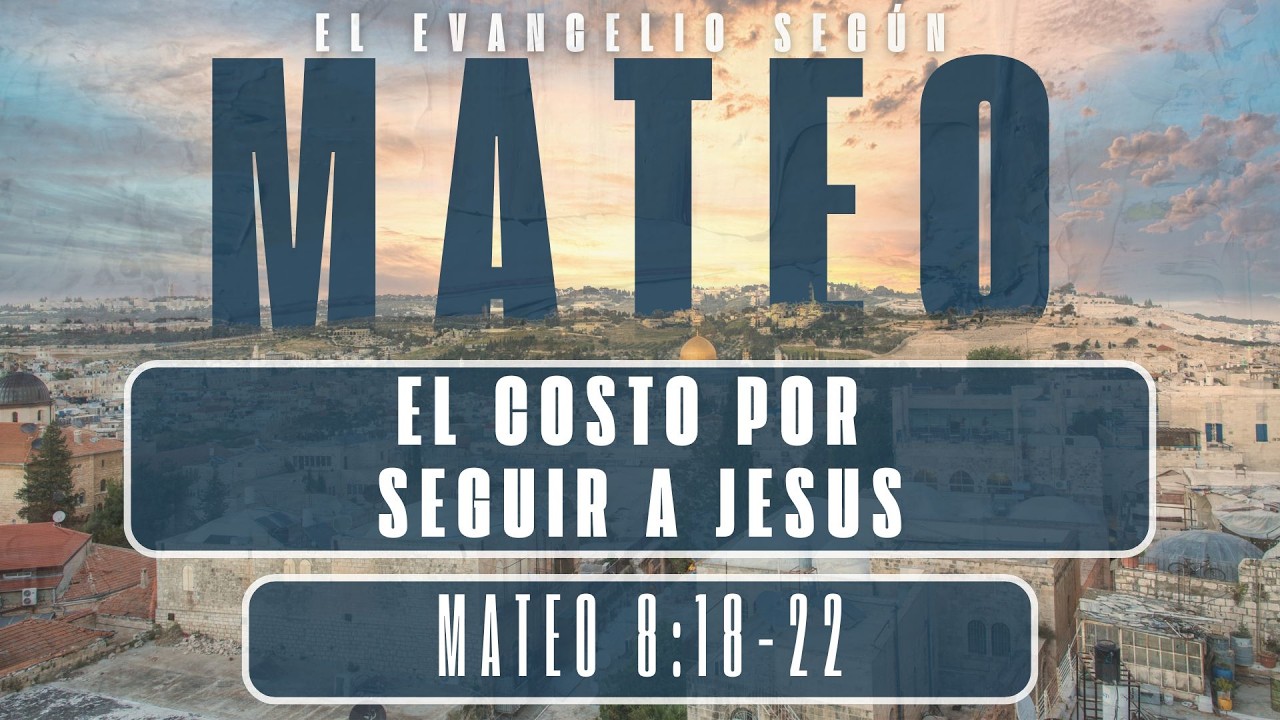 Mateo 8:17-22 - El Costo Por Seguir a Jesús - Ps. Hector Zarco