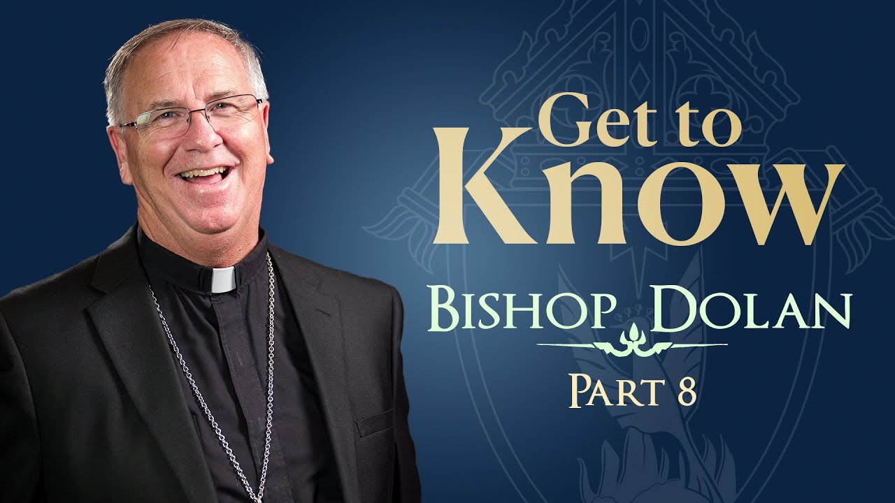 Get to know Bishop Dolan: Part 8