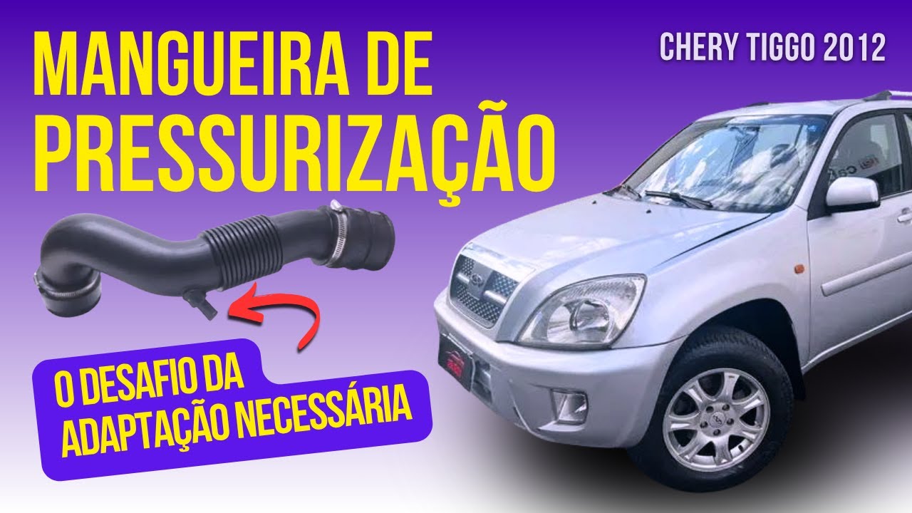 Chery Tiggo 2012 - Mangueira de Pressurização. Tem que fazer adaptações pra funcionar?