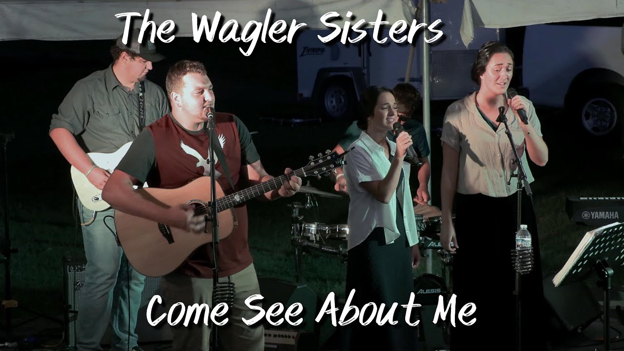 Come See About Me ~ The Wagler Sisters