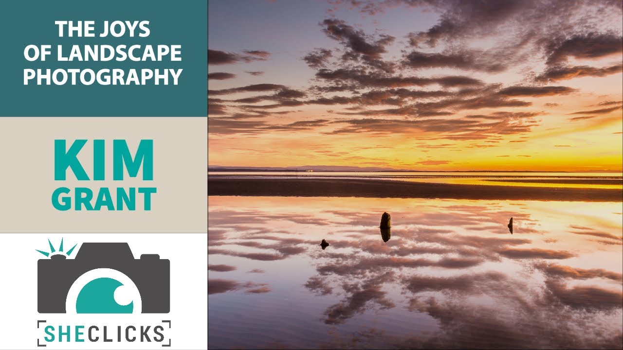 SheClicks Webinar: The Joys of Landscape Photography with Kim Grant