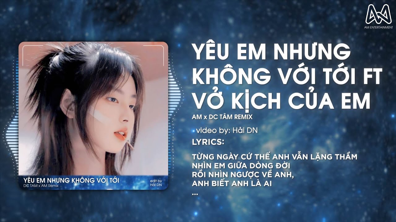 YÊU EM NHƯNG KHÔNG VỚI TỚI x VỞ KỊCH CỦA EM - DC Tâm x SS x AM Remix - TỪNG NGÀY CỨ THẾ REMIX TIKTOK