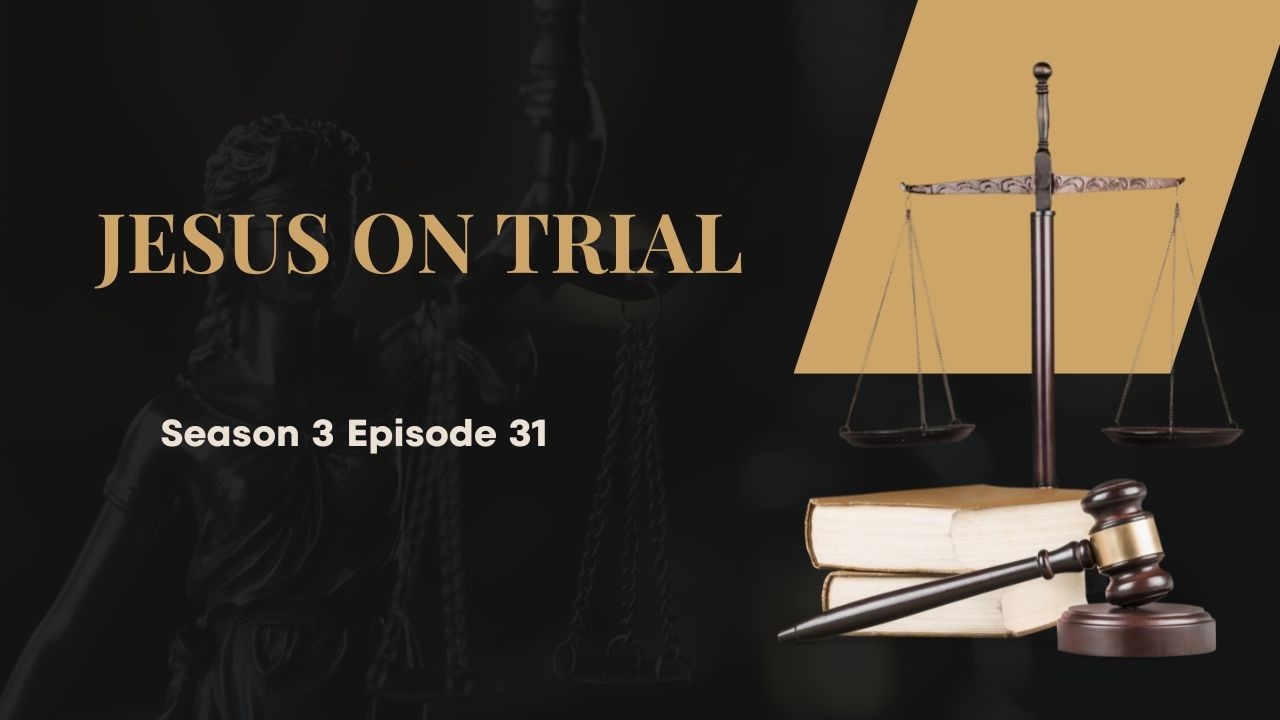 Jesus on Trial (S3 Ep31)
