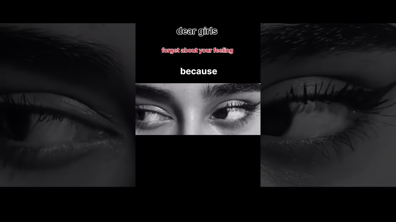 dear girls, forget your feeling 💕