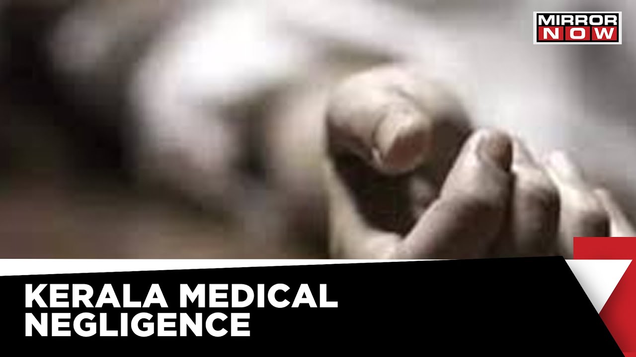 Kerala News | Case Filed Against 3 Doctors, On Charge Of Death Due To Negligence | Mirror Now