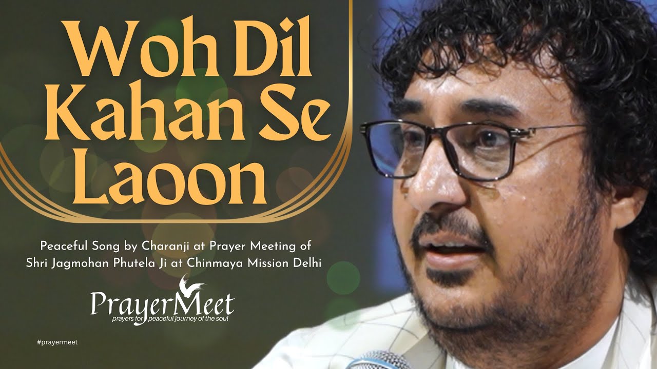 Woh Dil Kahan Se Laoon - Peaceful Song by Charanji at Prayer Meeting 