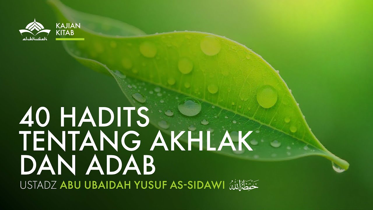 [Kajian Kitab] 40 Hadits Tentang Akhlak dan Adab - Ustadz Abu Ubaidah Yusuf As Sidawi.
