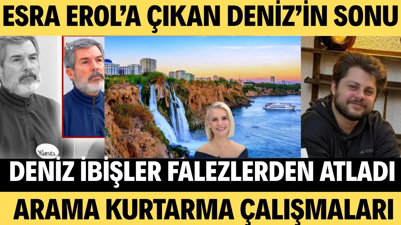 ESRA EROL'A ÇIKAN DENİZ İBİŞLER KENDİSİNİ DENİZİN KARANLIK VE DERİN SULARINA BIRAKTI. ARAMA SÜRÜYOR.