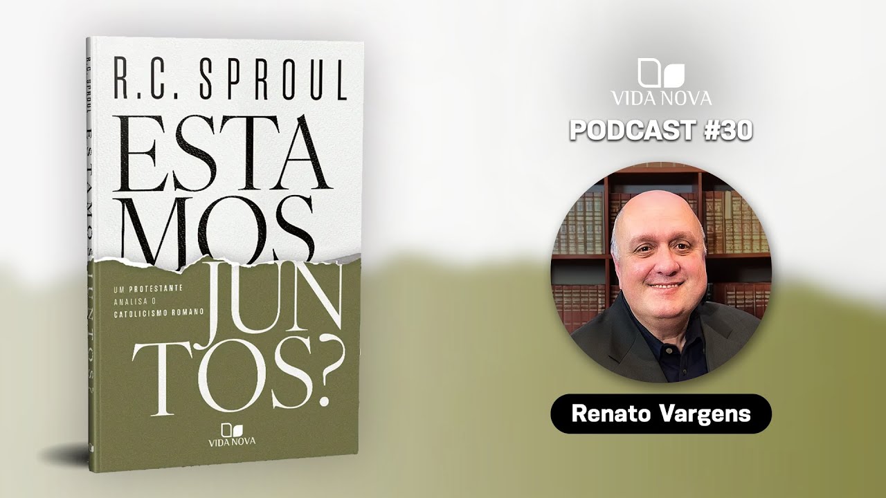 ESTAMOS JUNTOS? Protestantes e católicos - RENATO VARGENS | PODCAST EDIÇÕES VIDA NOVA #30