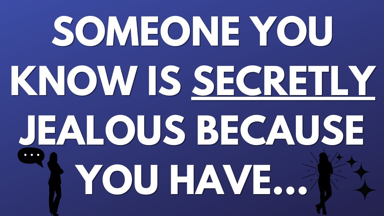 💌 Someone is secretly jealous of you because you have...