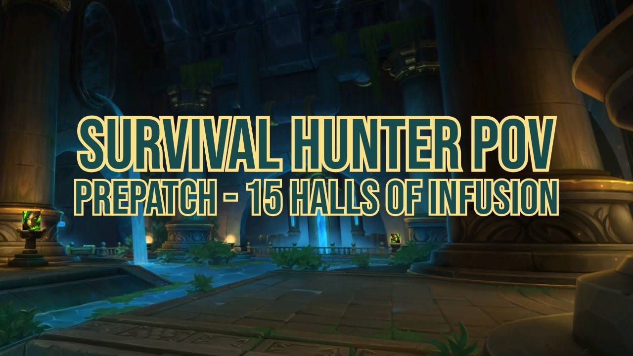 15 Halls of Infusion - Survival Hunter PoV