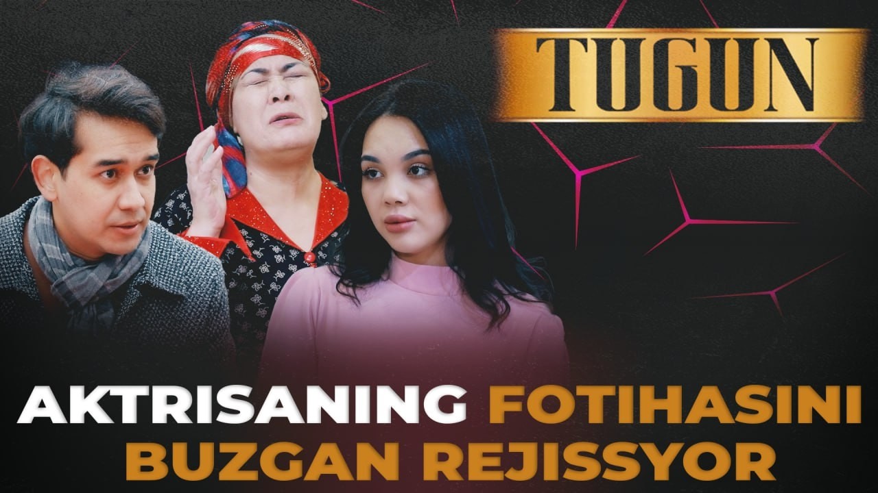AKTRISANING FOTIHASINI BUZGAN REJISSYOR | TUGUN 315 BO'LIM